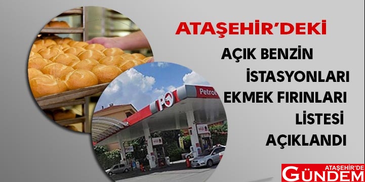 ATAŞEHİR'DE AÇIK BENZİNLİK VE EKMEK FIRINLARI ATAŞEHİRDE AÇIK OLAN BENZİN VE FIRINLAR